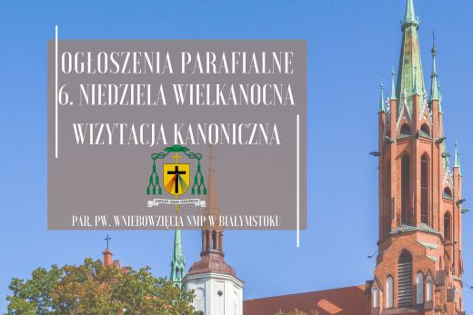 6. Niedziela Wielkanocna, 25.05.2025 r. - Wizytacja Kanoniczna